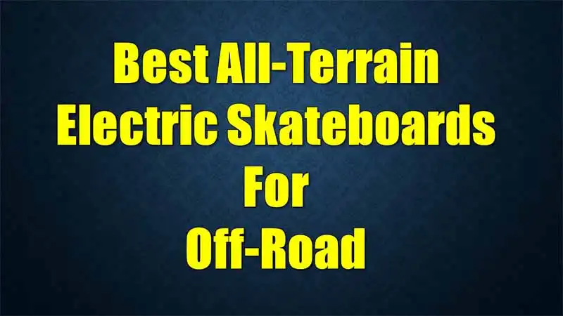 all-terrain-electric-skateboards-off-road-adventures