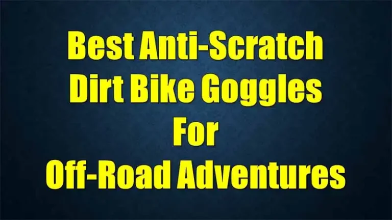 best-anti-scratch-dirt-bike-goggles-for-off-road-adventures