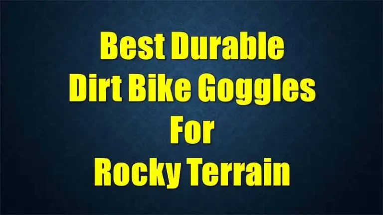 best-durable-dirt-bike-goggles-for-rocky-terrain