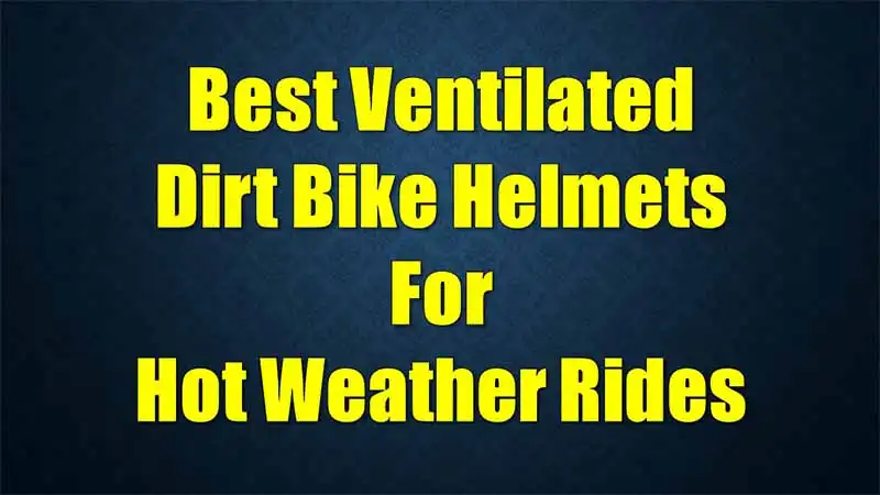 best-ventilated-dirt-bike-helmets-for-hot-weather-rides