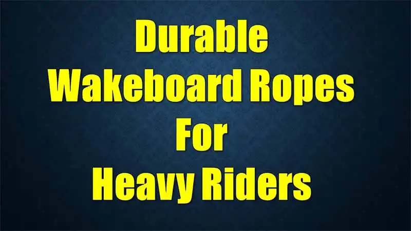 durable-wakeboard-ropes-heavy-riders