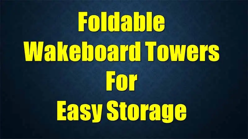 foldable-wakeboard-towers-easy-storage