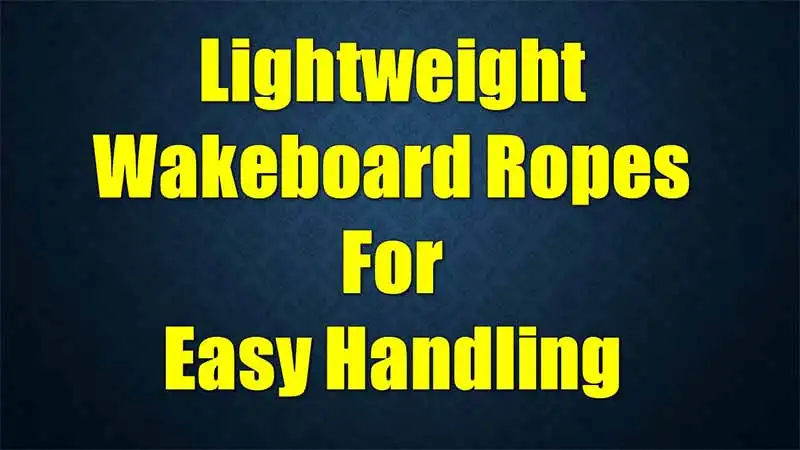 lightweight-wakeboard-ropes-easy-handling